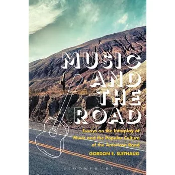 Music and the Road: Essays on the Interplay of Music and the Popular Culture of the American Road