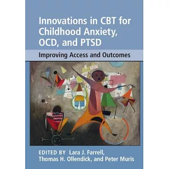 Innovations in CBT for Childhood Anxiety, OCD, and PTSD: Improving Access and Outcomes