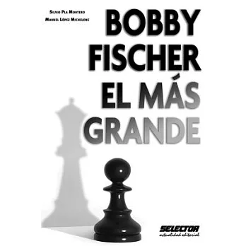 Bobby Fischer El Mas Grande