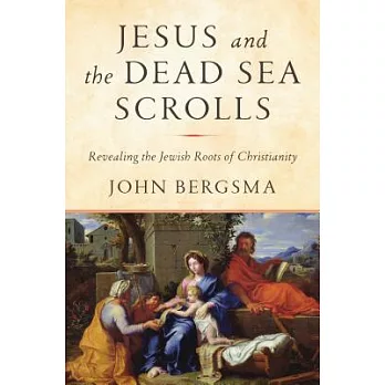 Jesus and the Dead Sea Scrolls: Unlocking the Jewish Roots of Christianity
