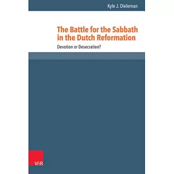 The Battle for the Sabbath in the Dutch Reformation: Devotion or Desecration?