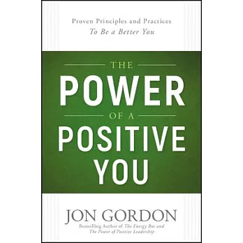 The Power of a Positive You: Proven Principles and Practices to Be a Better You