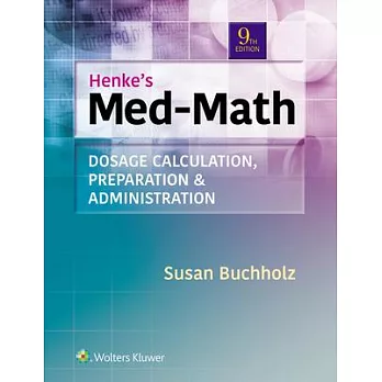 Henke’s Med-Math: Dosage Calculation, Preparation, & Administration