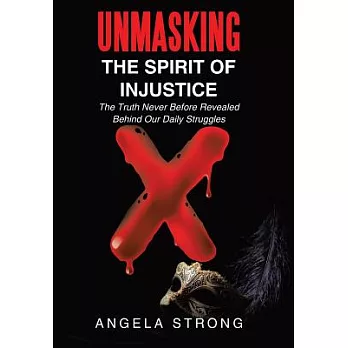 Unmasking the Spirit of Injustice: The Truth Never Before Revealed Behind Our Daily Struggles