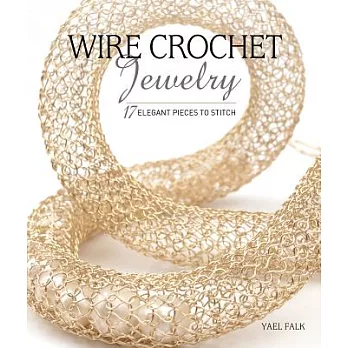 New Wire Crochet Jewelry: 17 Elegant Invisible Spool Knitting Designs