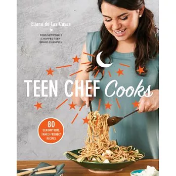 Teen Chef Cooks: 80 Scrumptious, Family-friendly Recipes