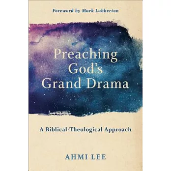 Preaching God’s Grand Drama: A Biblical-Theological Approach