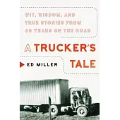 A Trucker’s Tale: Wit, Wisdom, and True Stories from 60 Years on the Road