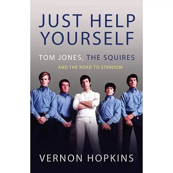 Just Help Yourself: Tom Jones, the Squires and the Road to Stardom (None)