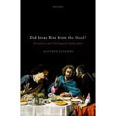 Did Jesus Rise from the Dead?: Historical and Theological Reflections