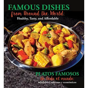 Famous Dishes from Around the World / Platos famosos de todo el mundo: Healthy, Tasty and Affordable / Saludables, sabrosos y ec