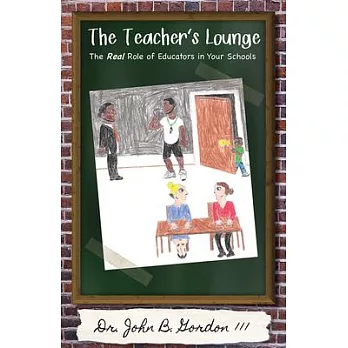 The Teacher’s Lounge: The Real Roles of Educators in Your Schools