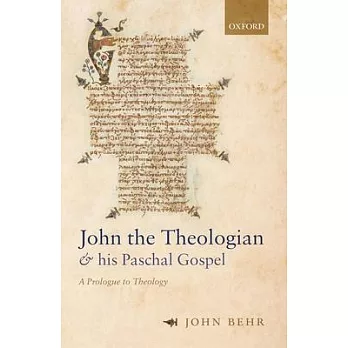 John the Theologian and His Paschal Gospel: A Prologue to Theology