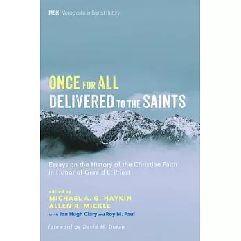 Once for All Delivered to the Saints: Essays on the History of the Christian Faith in Honor of Gerald L. Priest