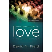 Our Purpose Is Love Leader Guide: The Wesleyan Way to Be the Church
