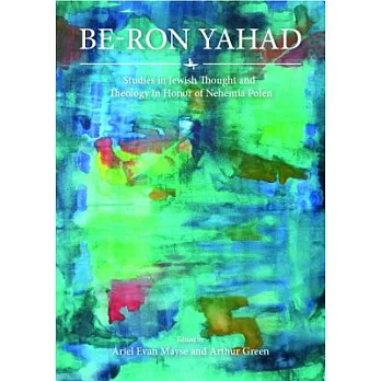Be-ron Yahad: Studies in Jewish Thought and Theology in Honor of Nehemia Polen