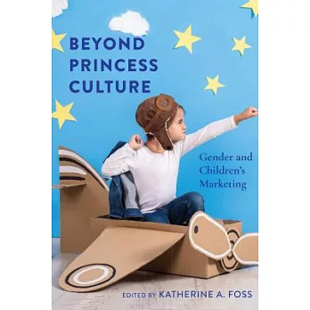 Beyond Princess Culture: Gender and Children’s Marketing