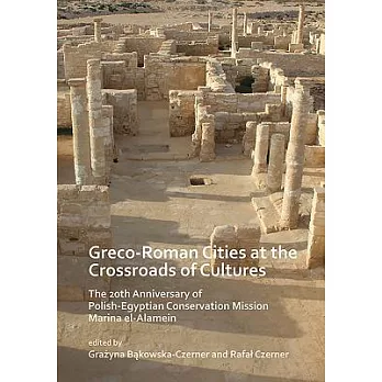 Greco-roman Cities at the Crossroads of Cultures: The 20th Anniversary of Polish-egyptian Conservation Mission Marina El-alamein