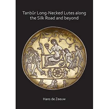 Tanbûr Long-Necked Lutes Along the Silk Road and Beyond