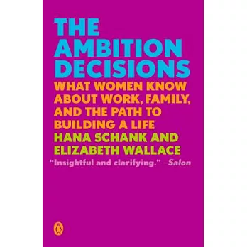 The Ambition Decisions: What Women Know about Work, Family, and the Path to Building a Life