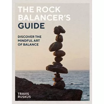 The Rock Balancer’s Guide: Discover the Mindful Art of Balance
