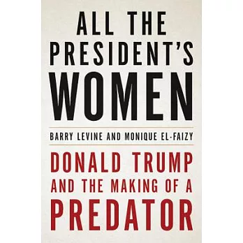All the President’s Women: Donald Trump and the Making of a Predator
