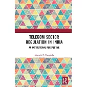 Telecom Sector Regulation in India: An Institutional Perspective