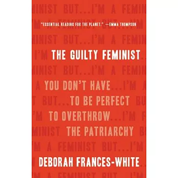The Guilty Feminist: You Don’t Have to Be Perfect to Overthrow the Patriarchy