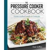 The Pressure Cooker Cookbook: Home-cooked Meals in 4 Minutes