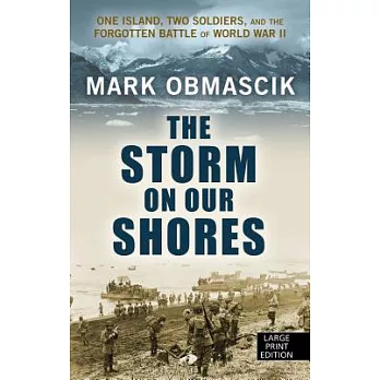 The Storm on Our Shores: One Island, Two Soldiers, and the Forgotten Battle of World War II