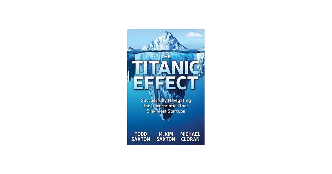 The Titanic Effect: Successfully Navigating the Uncertainties That Sink Most Startups | 拾書所