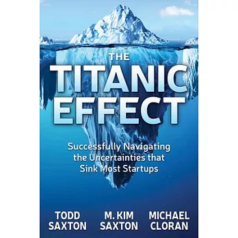 The Titanic Effect: Successfully Navigating the Uncertainties That Sink Most Startups