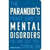 The Paranoid’s Pocket Guide to Mental Disorders You Can Just Feel Coming on