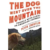 The Dog Went Over the Mountain: Travels with Albie: An American Journey
