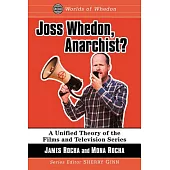 Joss Whedon, Anarchist?: A Reading of the Oeuvre