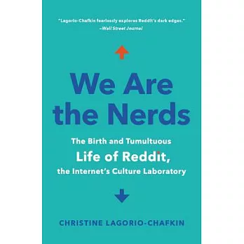 We Are the Nerds: The Birth and Tumultuous Life of Reddit, the Internet’s Culture Laboratory