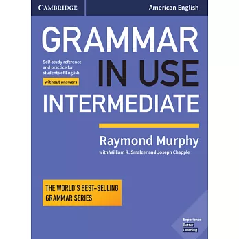 Grammar in Use Intermediate Student’s Book Without Answers: Self-study Reference and Practice for Students of American English