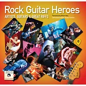 Rock Guitar Heroes: The Illustrated Encyclopedia of Artists, Guitars and Great Riffs