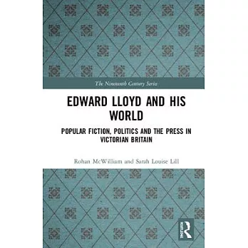 Edward Lloyd and His World: Popular Fiction, Politics and the Press in Victorian Britain