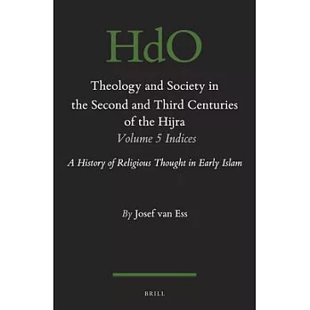 Theology and Society in the Second and Third Century of the Hijra. Indices: A History of Religious Thought in Early Islam