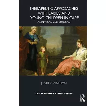 Therapeutic Approaches with Babies and Young Children in Care: Observation and Attention
