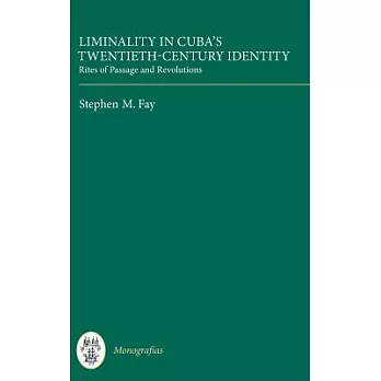 Liminality in Cuba’s Twentieth-century Identity: Rites of Passage and Revolutions