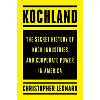 Kochland: The Secret History of Koch Industries and Corporate Power in America