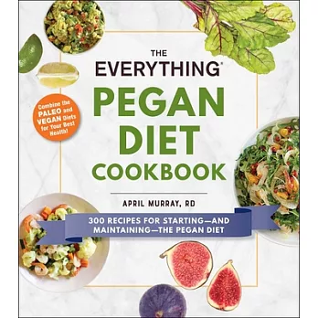 The Everything Pegan Diet Cookbook: 300 Recipes for Starting—and Maintaining—the Pegan Diet