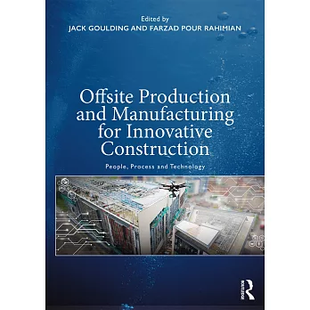 Offsite Production and Manufacturing for Innovative Construction: People, Process and Technology