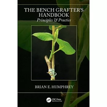 The Bench Grafter’s Handbook: Principles & Practice