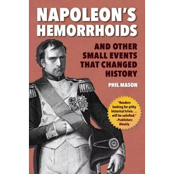 Napoleon’s Hemorrhoids: And Other Small Events That Changed History
