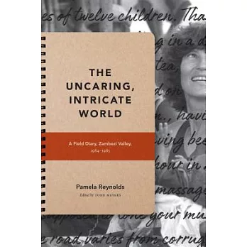 The Uncaring, Intricate World: A Field Diary, Zambezi Valley, 1984-1985