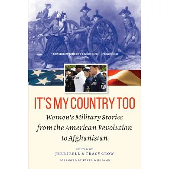 It’s My Country Too: Women’s Military Stories from the American Revolution to Afghanistan
