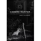 Camera Hunter: George Shiras III and the Birth of Wildlife Photography